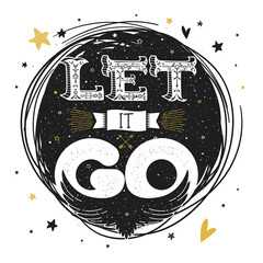 Let it go. Vintage cute poster with hand drawn lettering, bird rising into the sky, stars and lovely cartoon elements. Motivational print, greeting card. Vector illustration. T-shirt or apparel design