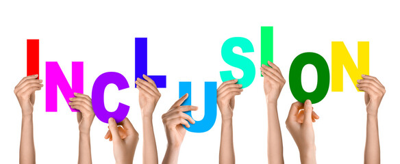 Many hands making word INCLUSION from letters on white background