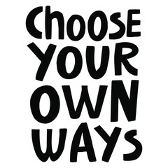 vector handwritten inscription Choose your own ways in black on a white background