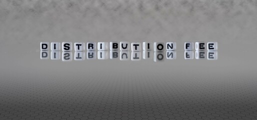 distribution fee word or concept represented by black and white letter cubes on a grey horizon...