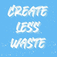 Create Less Waste Handwritten Typography Quote.Ecology motivation lettering text phrase. Zero waste font sticker. Print for reusable bag, t-shirt, tumbler, poster