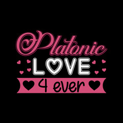 Platonic love forever. Valentine’s Day vector hand-drawn heart illustration T shirt design. Vector, vintage, quotes, Print ready template for shirts, greeting cards, and posters.