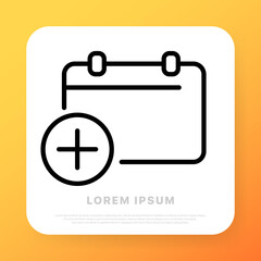 Calendar line icon. Calendar with add button. Date and time scheduling, reminder, add ivent. Date management concept. Line style. Vector line icon for Business and Advertising