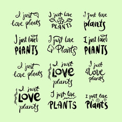 Vector illustration. Calligraphy lettering words I just love plants for poster, t-shirt, postcard etc.