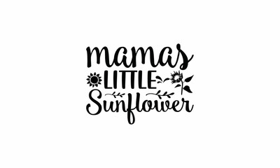  Mama's-Little-Sunflower Lettering design for greeting banners, Mouse Pads, Prints, Cards and Posters, Mugs, Notebooks, Floor Pillows and T-shirt prints design
