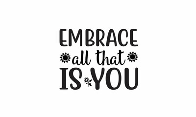 Embrace-All-That-is-you Lettering design for greeting banners, Mouse Pads, Prints, Cards and Posters, Mugs, Notebooks, Floor Pillows and T-shirt prints design