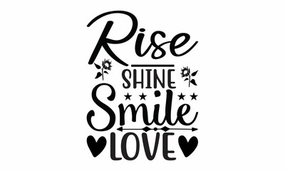  Rise-Shine-Smile-Love Lettering design for greeting banners, Mouse Pads, Prints, Cards and Posters, Mugs, Notebooks, Floor Pillows and T-shirt prints design