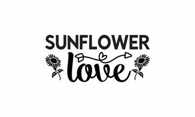 Sunflower-Love Lettering design for greeting banners, Mouse Pads, Prints, Cards and Posters, Mugs, Notebooks, Floor Pillows and T-shirt prints design