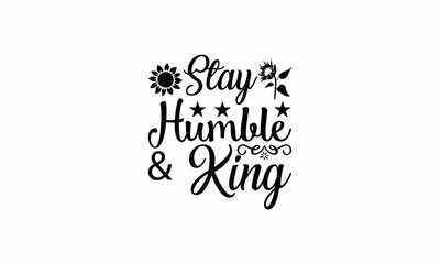 Stay Humble & King Lettering design for greeting banners, Mouse Pads, Prints, Cards and Posters, Mugs, Notebooks, Floor Pillows and T-shirt prints design