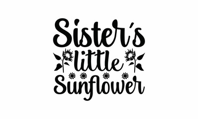 Fototapeta na wymiar Sister's Little Sunflower Lettering design for greeting banners, Mouse Pads, Prints, Cards and Posters, Mugs, Notebooks, Floor Pillows and T-shirt prints design