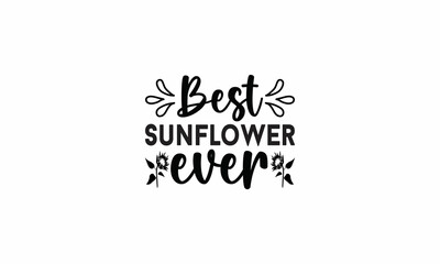 Best Sunflower Ever Lettering design for greeting banners, Mouse Pads, Prints, Cards and Posters, Mugs, Notebooks, Floor Pillows and T-shirt prints design