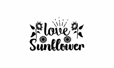 Love Sunflower Lettering design for greeting banners, Mouse Pads, Prints, Cards and Posters, Mugs, Notebooks, Floor Pillows and T-shirt prints design