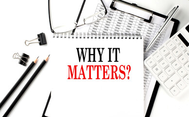 WHY IT MATTERS word on notepad with clipboard , chart and calculator, business concept