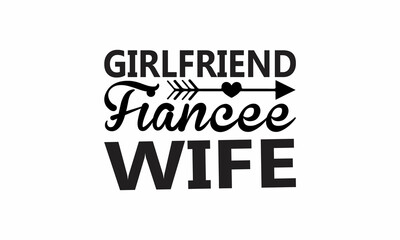 Girlfriend Fiancee Wife Lettering design for greeting banners, Mouse Pads, Prints, Cards and Posters, Mugs, Notebooks, Floor Pillows and T-shirt prints design
