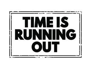 Time is running out text stamp concept for presentations and reports