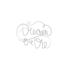 Dream or die, hand lettering small tattoo, inscription, continuous line drawing, print for clothes, t-shirt, emblem or logo design, one single line on a white background, isolated vector.