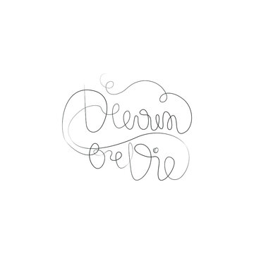Dream or die, hand lettering small tattoo, inscription, continuous line drawing, print for clothes, t-shirt, emblem or logo design, one single line on a white background, isolated vector.