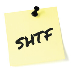 Shit Hits The Fan initialism SHTF black marker written text preppers notice, societal collapse...
