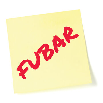 Fucked Up Beyond All Repair initialism FUBAR red marker written acronym text, nominal fouled status recognition notice, sarcastic military slang bad situation info concept, isolated yellow post-it