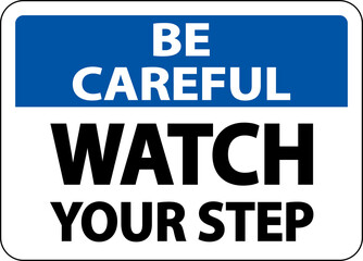 Be Careful Watch Your Step Sign On White Background