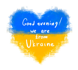 heart with a Ukrainian flag and slogan Good evening. We are from Ukraine