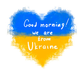 heart with a Ukrainian flag and slogan Good morning. We are from Ukraine