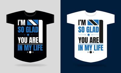 i'm so glad you are in my life t-shirt design
