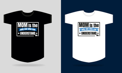 Mom is the only one who can understand t-shirt design.