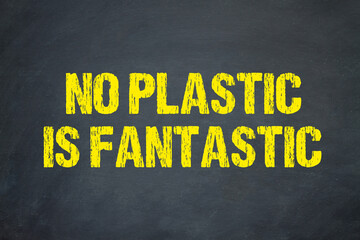 No plastic is fantastic