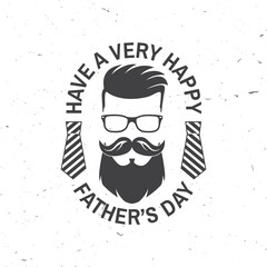 Have a very Happy Father's Day badge, logo design. Vector illustration. Vintage style Father's Day Designs with hipster father and ties.