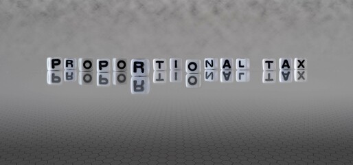 proportional tax word or concept represented by black and white letter cubes on a grey horizon background stretching to infinity