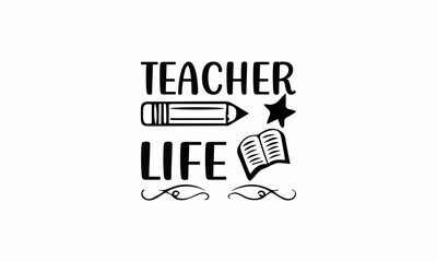 Teacher-Life Lettering design for greeting banners, Mouse Pads, Prints, Cards and Posters, Mugs, Notebooks, Floor Pillows and T-shirt prints design