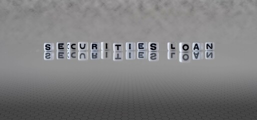 securities loan word or concept represented by black and white letter cubes on a grey horizon...