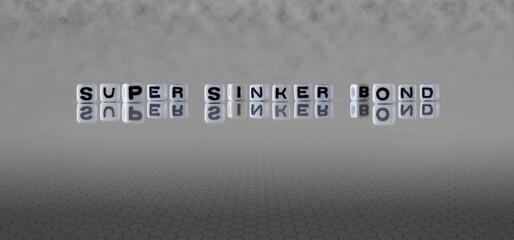 super sinker bond word or concept represented by black and white letter cubes on a grey horizon...