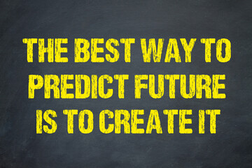 The best way to predict future is to create it