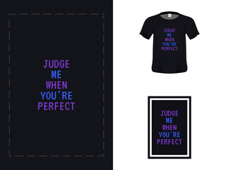 Tshirt typography quote design, judge me when you are perfect for print. Poster template, Premium Vector.