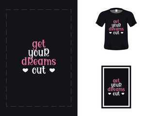 Tshirt typography quote design, get your dreams out for print. Poster template, Premium Vector.
