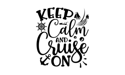 Keep Calm And Cruise On, Hand lettered Isolated vector words on white background for poster, travel, sea, ocean, Vector Design element for travel company, Modern brush lettering print