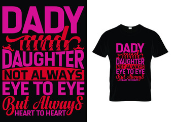  DADY AND DAUGHTER NOT ALWAYS EYE TO EYE BUT ALWAYS HEART TO HEART QUOTES (FATHERS DAY) T-SHIRT DESIGN