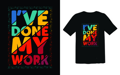 I have done my work t-shirt design vector file