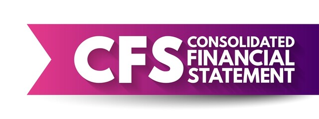 CFS Consolidated Financial Statement - assets, liabilities, equity, income, expenses and cash flows of a parent and its subsidiaries, acronym text concept background