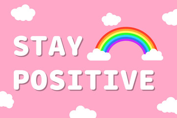 Cute colorful minimalistic lettering stay positive inspiring vector illustration quotes with rainbow and clouds