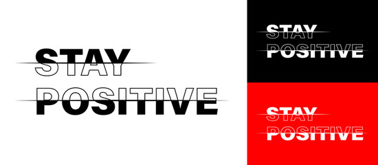 Stay positive. Motivational label with creative text. Vector