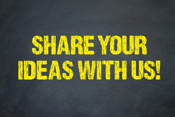 Share your Ideas with us!