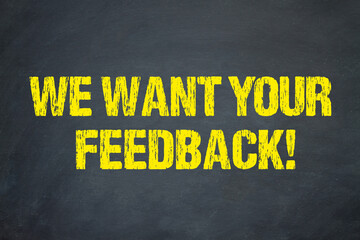 We Want Your Feedback!
