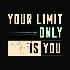 Your limit only is you  typography t-shirt Premium Vector