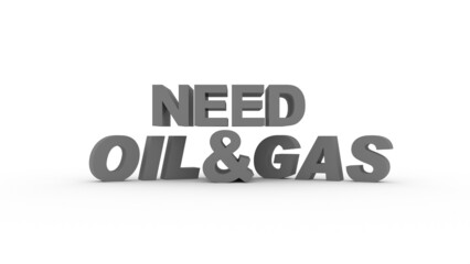 3D rendering text illustration of Need oil and gas, The concept of world crude oil and gas price rising, Energy investment. Energy trading needs, Rising oil prices in the world market,