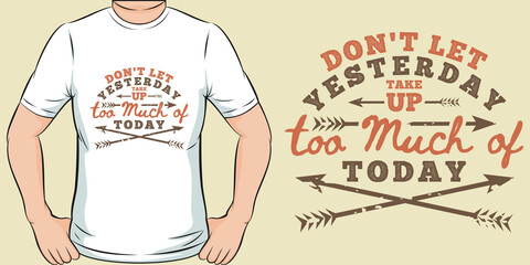 Don't Let Yesterday Take Up Too Much of Today Motivation Typography Quote T-Shirt Design. - obrazy, fototapety, plakaty