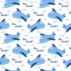 Childish seamless pattern with hand drawn blue plane and sign Hey clouds. In blue colors. Perfect for kids apparel,fabric, textile, nursery decoration,wrapping paper. Vector