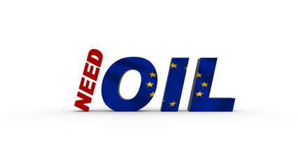 3D rendering text illustration of Need oil for EU, The concept of world crude oil price rising, Energy investment. Energy trading needs, Rising oil prices in the world market or the stock market,
